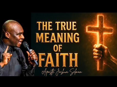 What is FAITH? LEARN THE DEEPEST SECRET ABOUT FAITH - APOSTLE JOSHUA SELMAN
