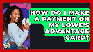 How Do I Make A Payment On My Lowe's Advantage Card - Crazy About Credit Cards