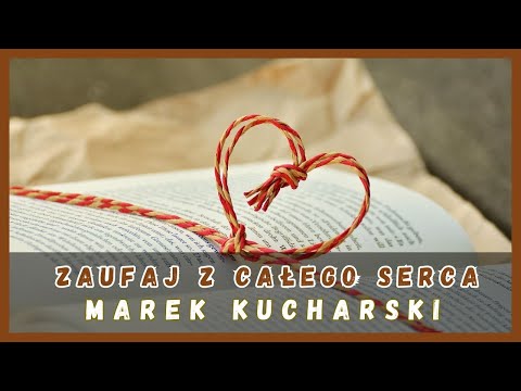 ZAUFAJ Z CAŁEGO SERCA -Marek Kucharski