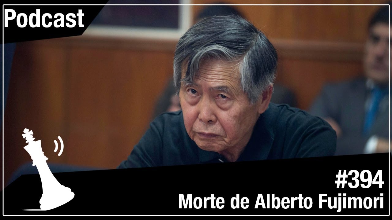 Xadrez Verbal Podcast #394 - Morte de Alberto Fujimori