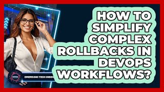 How To Simplify Complex Rollbacks In DevOps Workflows? - Emerging Tech Insider