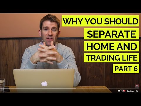 Trading From Home: Separating Home and Trading Life! Part 6 👪 Video