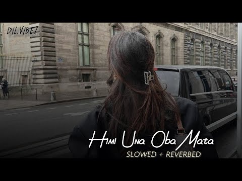 Himi Una Oba Mata Ahimi Wela🙂 (Slowed + reverb) 🌠