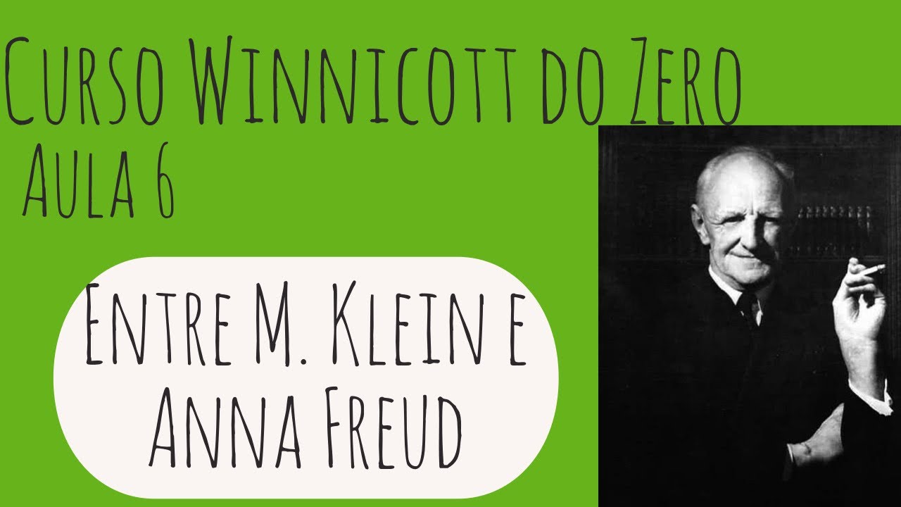 Entre Klein e A. Freud - Curso Winnicott do Zero: Aula 6