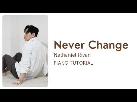 Never Change - Nathaniel Rivan (Piano Tutorial + Not Angka)