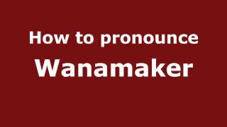 How to pronounce Wanamaker