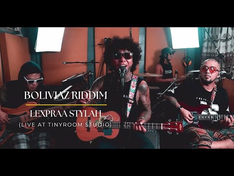 Boliviaz Riddim - Lexpraa Stylah (Live at TinyRoom Studio)