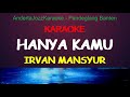 KARAOKE HANYA KAMU IRVAN MANSYUR