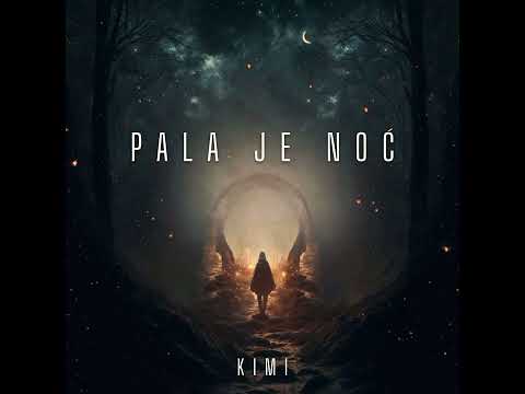 Kimi - Pala Je Noć