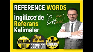 THE REFERENCE WORDS IN ENGLISH / İngilizcede Referans kelimeler
