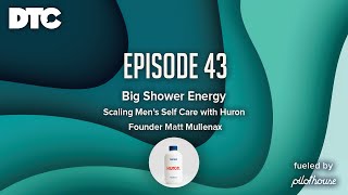 Ep 96: Big Shower Energy - Scaling Men's Self Care with Huron Founder Matt Mullenax video