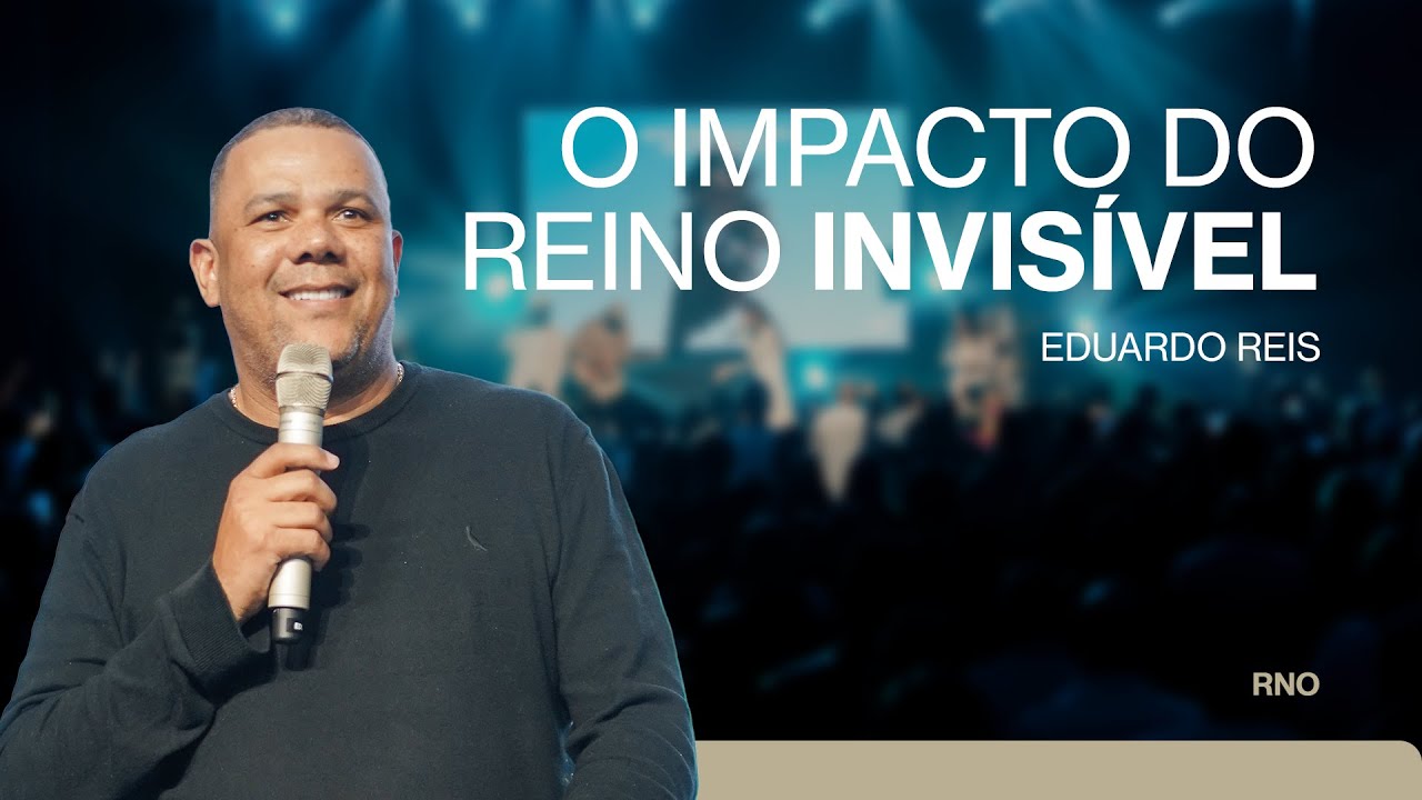 O IMPACTO DO REINO INVISÍVEL | Eduardo Reis