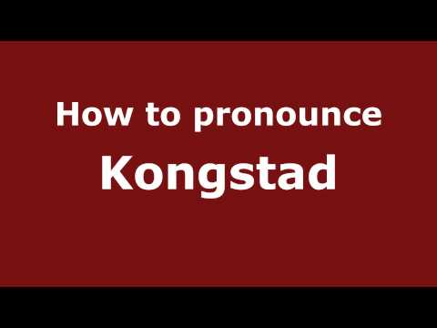 How to Pronounce Kongstad - PronounceNames.com
