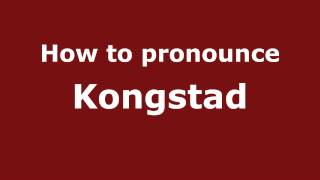 How to pronounce Kongstad