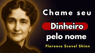 A LEI de Chamar o Dinheiro pelo nome! O Ensinamento Esquecido de FLORENCE SCOVEL SHINN.