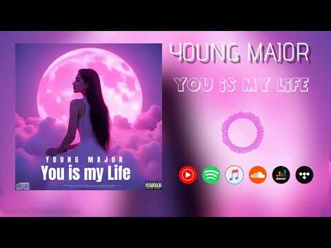 YOUNG MAJOR - YOU IS MY LIFE