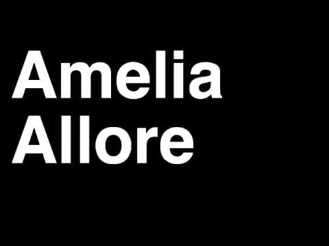 How to Pronounce Amelia Allore
