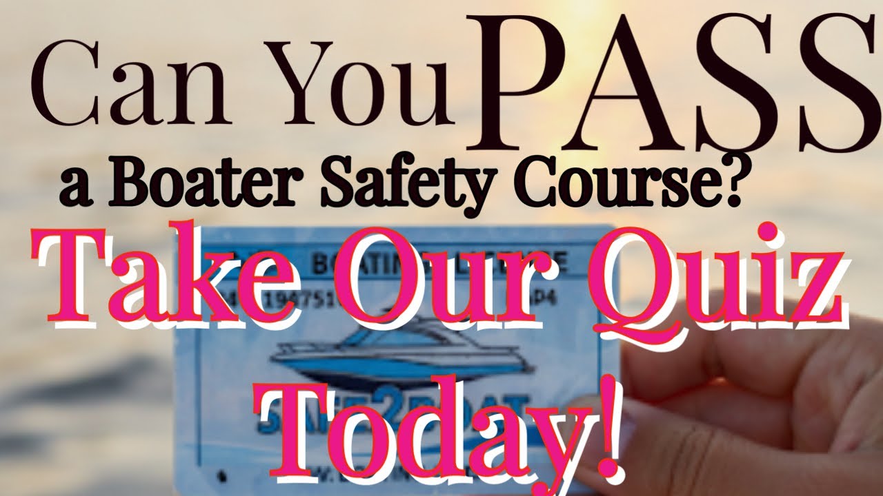 Can You Pass Our Boater Safety Quiz?