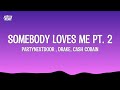 PARTYNEXTDOOR Drake SOMEBODY LOVES ME PT 2 Ft Cash Cobain Lyrics
