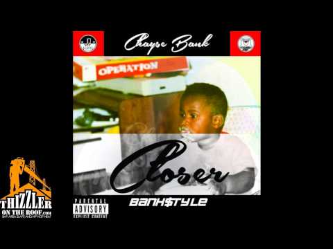 Chayse Bank - Closer [Bank$tyle] [Thizzler.com]