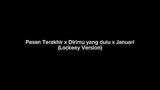Download lagu Pesan Terakhir x Dirimu yang dulu x Januari (Lockeey Version) mp3 Download lagu Pesan Terakhir x Dirimu yang dulu x Januari (Lockeey Version) mp3