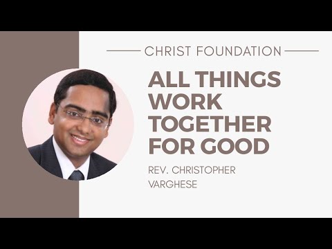 All things Works Together for Good - Rev. Christopher Varghese