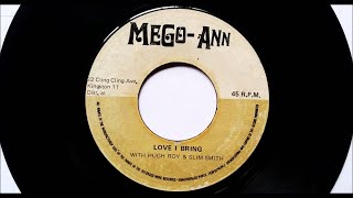 Hugh Roy & Slim Smith - Love I Bring