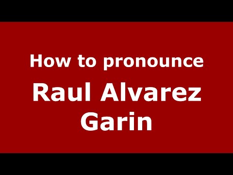 How do you say Raul Alvarez Garin in Mexico (Mexican Spanish)? - PronounceNames.com