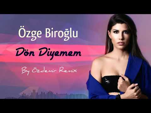 Özge Biroğlu - Dön Diyemem ( By Özdemir Remix )