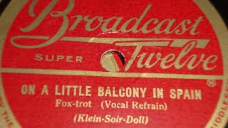 "On A Little Balcony In Spain" Sam Lanin Dance Orchestra = Vocal by Irving Kaufman