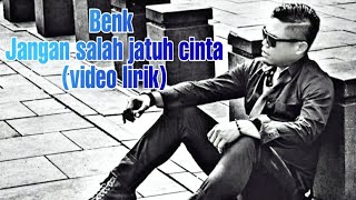 Download lagu BENK - JANGAN SALAH JATUH CINTA ( Lirik Video ) mp3