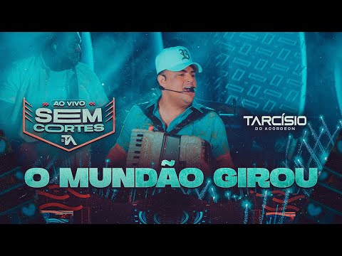 O MUNDÃO GIROU - Tarcísio do Acordeon (DVD Ao Vivo)