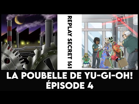 Replay Secret 161 : La poubelle de Yu-Gi-Oh! : Épisode 4