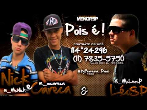 Mc Nick e Careca e Mc Leo Sp - Pois é ( Lançamento 2013 )