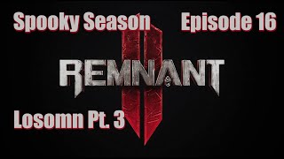 Remnant II - ft. HallowedSpectre - Ep. 16 | Losomn Pt. 3