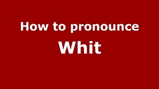 How to pronounce Whit