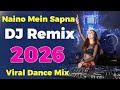 Naino Mein Sapna DJ Remix New Viral Dance Mix 2026 Havy Dj Collection IILatest Bollywood DJ Remix