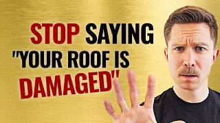 STOP Saying "Your Roof is Damaged" -- Do This Instead