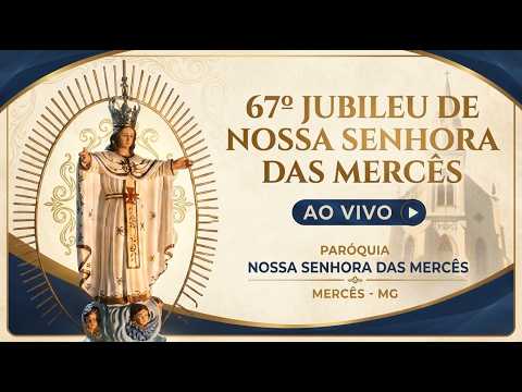 🙏 7º DIA | 67º JUBILEU DE NOSSA SENHORA DAS MERCÊS | MERCÊS – MG | AO VIVO