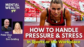 How to Handle Pressure and Stress in Sports or in the Workplace | High Performance Under Pressure