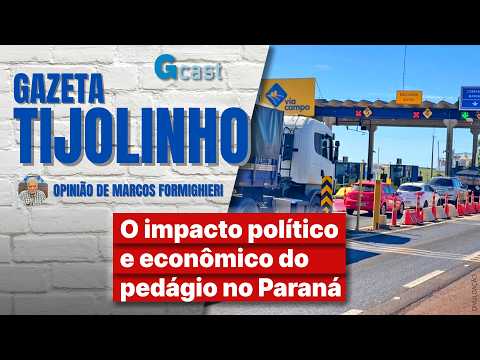 O impacto político e econômico do pedágio no Paraná | Tijolinho - Marcos Formighieri
