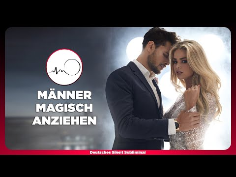 🎧 MÄNNER MAGISCH ANZIEHEN - JEDEN JUNGEN & JEDEN MANN VERLIEBT MACHEN - MÄNNERMAGNET WERDEN 🔥