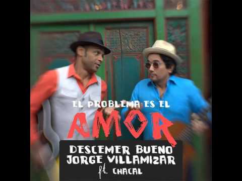 Descemer Bueno & Jorge Villamizar - El Problema Es el Amor ft. Chacal LETRA