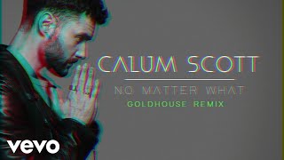 Calum Scott - No Matter What (GOLDHOUSE Remix / Audio)