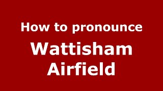 How to pronounce Wattisham Airfield