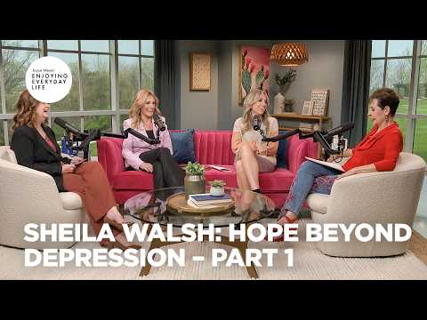 Sheila Walsh: Hope Beyond Depression - Pt 1 | Enjoying Everyday Life | Joyce Meyer