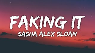 Sasha Alex Sloan - Faking It (Lyrics)