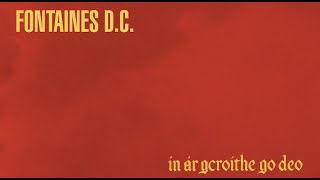 Fontaines D.C. - In ár gCroíthe go deo (Official Lyric Video)