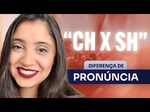CH x SH: Entenda a diferença de PRONÚNCIA!