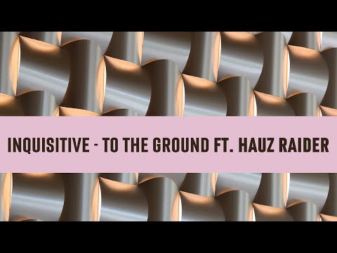 Inquisitive ft. Hauz Raider - To The Ground